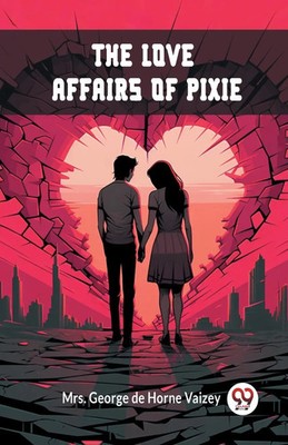 George de Horne Vaizey | The Love Affairs of Pixie | Taschenbuch | Englisch