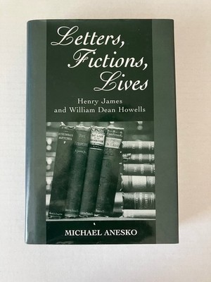Letters Fictions Lives Henry James William Dean Howells 1997 Oxford Hardcover