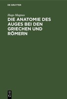 Die Anatomie Des Auges Bei Den Griechen Und RöMern Hugo Magnus