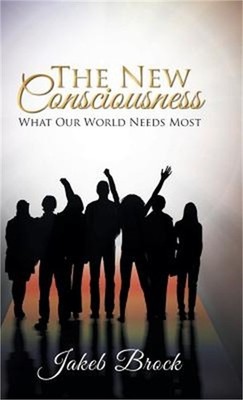 The New Consciousness: What Our World Needs Most (Hardback or Cased Book)