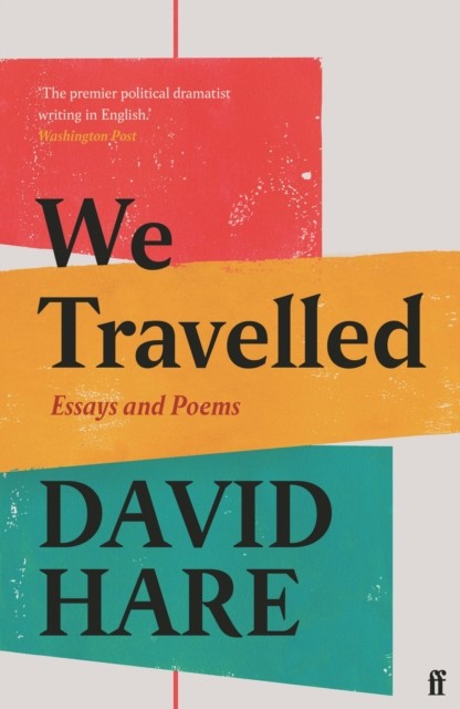 We Travelled Essays and Poems by David Hare (Paperback Book)