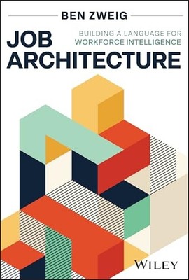 Job Architecture : Building a Language for Workforce Intelligence by Ben ...