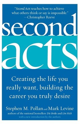Second Acts: Creating the Life You Really Want, Building the Career You Trul...