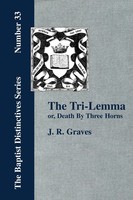 J. R. Graves | The Tri-Lemma, Or Death By Three Horns | Taschenbuch | Englisch