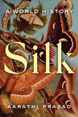 Silk | A World History | Aarathi Prasad | Englisch | Taschenbuch | 2024
