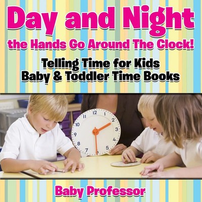 Baby | Day and Night the Hands Go Around The Clock! Telling Time for Kids -...