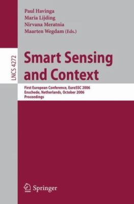 Smart Sensing and Context : First European Conference, Eurossc 2006, Enschede...