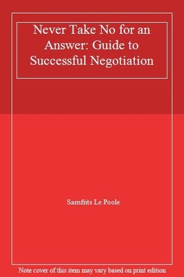 Never Take No for an Answer: Guide to Successful Negotiation,Sam