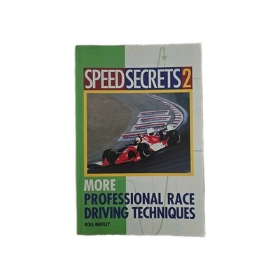 Speed Secrets II : More Professional Race Driving Techniques by Ross Bentley...
