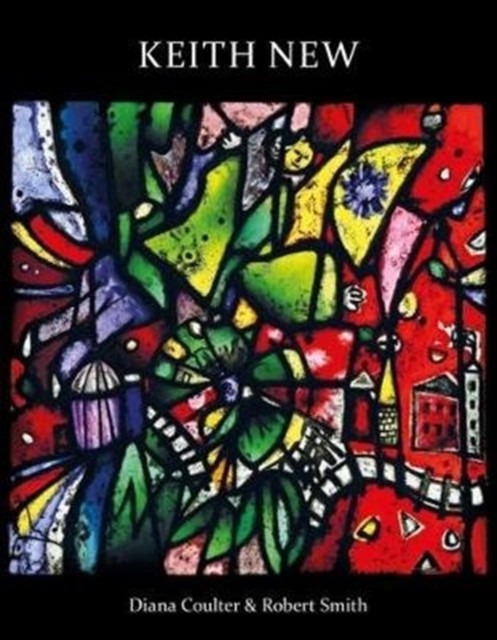 Keith New: British Modernist in Stained Glass by Robert Smith PAPERBACK