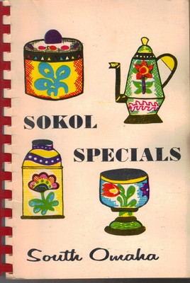 Sokol Specials: Special Recipes of the South Omaha Sokols (Featuring Czech S...