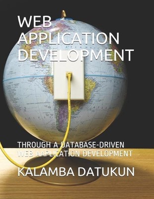 Web Application Development: A Database-Driven Web Aaplication Development by Ka