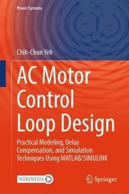 AC Motor Control Loop Design: Practical Modeling, Delay Compensation, and Simula