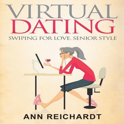 Virtual Dating Swiping For Love Senior Style ReichardtAnnie Publi