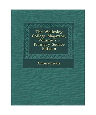 The Wellesley College Magazine, Volume 7 - Primary Source Edition