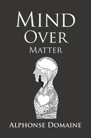 Alphonse Domaine | Mind Over Matter | Taschenbuch | Englisch (2019) | Xlibris Au