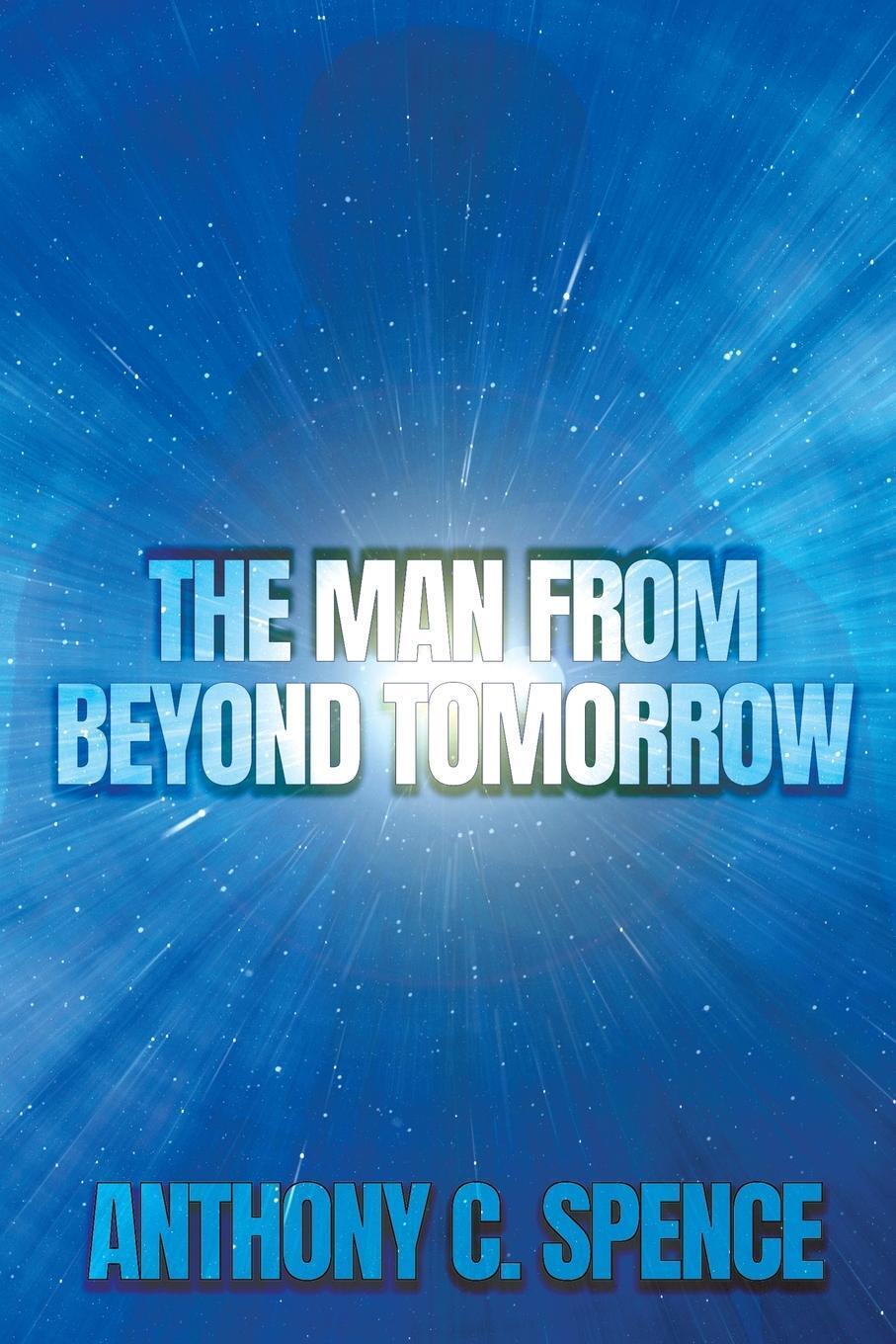 Thumbnail - The Man From Beyond Tomorrow Anthony C. Spence Taschenbuch Paperback