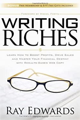 Writing Riches : Learn How to Boost Profits, Drive Sales and Mast