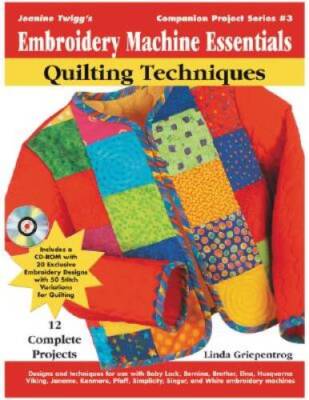 Embroidery Machine Essentials - Quilting Techniques: Jeanine Twiggs Comp - GOOD