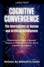 Cognitive Convergence: The Intersection of Human and Artificial Intelligence by 