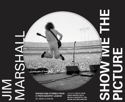 Jim Marshall: Show Me the Picture: Images and Stori... by Davis, Amelia Hardback