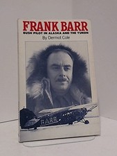 Frank Barr, Bushpilot in Alaska and th..., Cole, Dermot