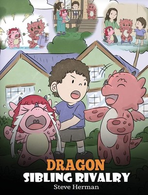 Dragon Sibling Rivalry: Help Your Dragons Get Along. A Cute Children Stories...