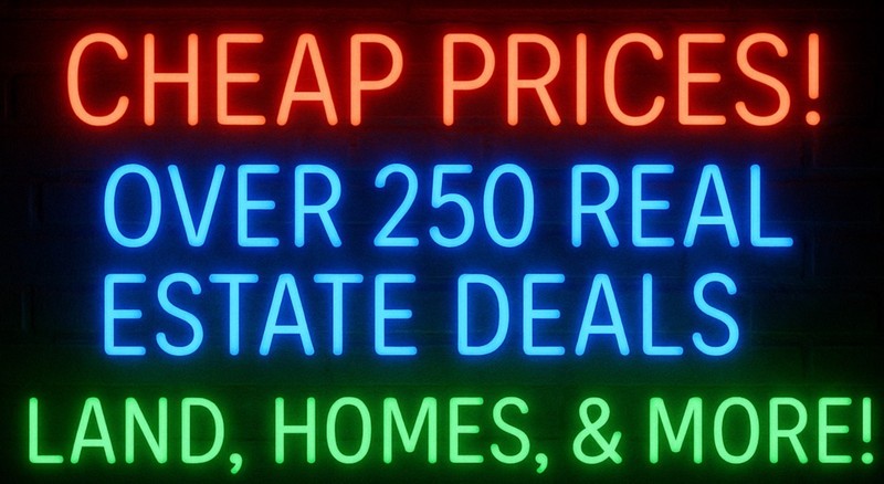 250+ Properties/Land Acres for Sale! Prices Listed on Each Deal! MESSAGE US 1ST