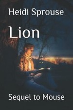 Lion: Sequel to Mouse -  NEW Heidi C Sprouse 2021