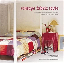 Vintage Fabric Style : Stylish Ideas and Projects Using Quilts an