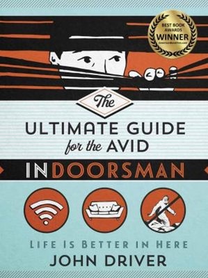 The Ultimate Guide for the Avid Indoorsman : Life Is Better in He