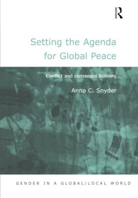 Setting the Agenda for Global Peace: Conflict and Consensus Building by Anna C.