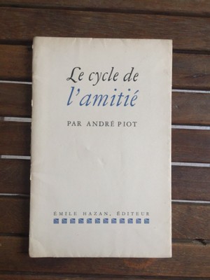 PIOT André - ‎Le cycle de l'amitié - 1934 - Ex. N° sur vélin de Vidalon ...