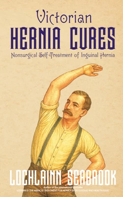 Victorian Hernia Cures By Lochlainn Seabrook Illustrated Hardcover 176 pgs. - Image 1 of 4