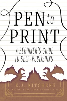 Pen To Print: A Beginner's Guide To Self-Publishing