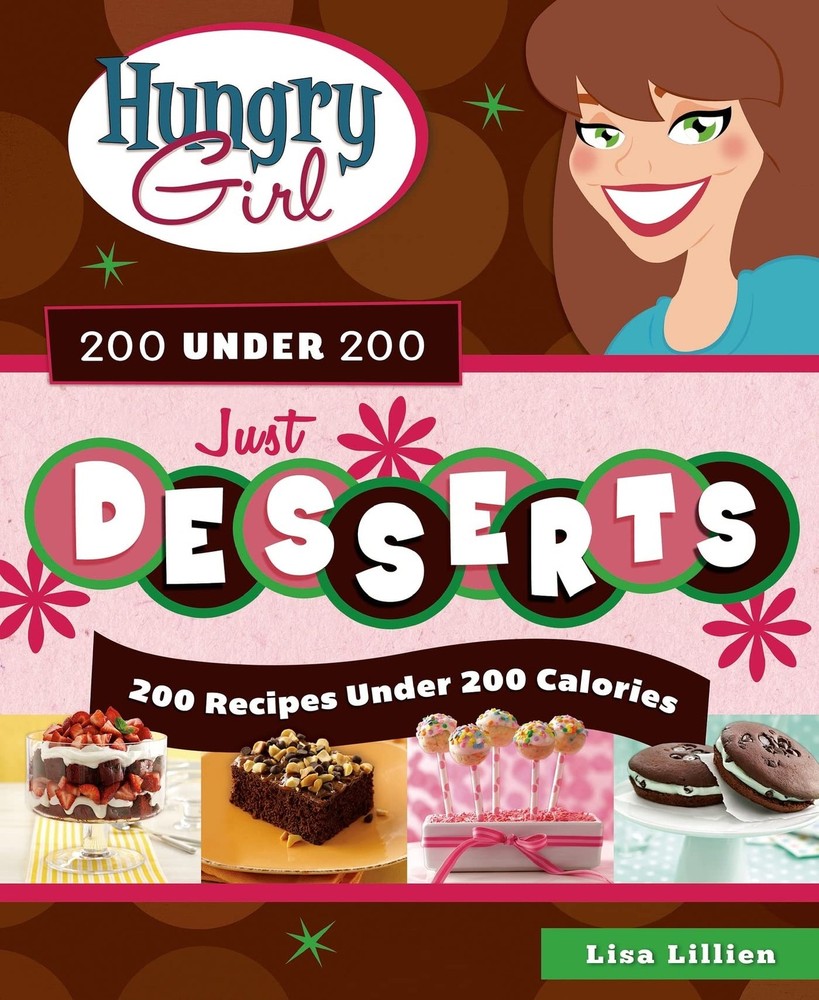 Hungry Girl 200 Under 200 Just Desserts: 200 Recipes Under 200 Calories Hungry Girl 200 Under 200 Just Desserts: 200 Recipes Under 200 Calories