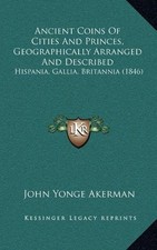 ANCIENT COINS OF CITIES AND PRINCES, GEOGRAPHICALLY By John Yonge Akerman *NEW*