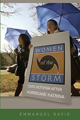 Women of the Storm : Civic Activism after Hurricane Katrina by Emmanuel David...