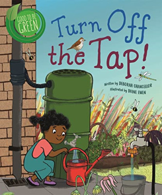 Good to be Green: Turn off the Tap (Good to be Green) - Hardback NEW Chancellor,