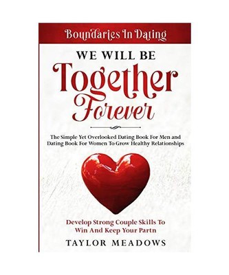 Boundaries In Dating: WE WILL BE TOGETHER FOREVER - The Simple Yet Overlooked Da