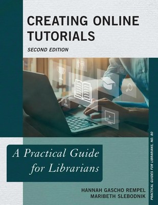 Creating Online Tutorials A Practical Guide for Librarians Rempel (u. a.) Buch