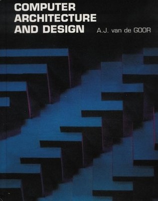 COMPUTER ARCHITECTURE AND DESIGN (ELECTRONIC SYSTEMS By Van A. J. De Goor