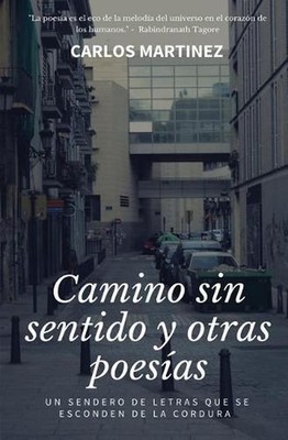 Camino Sin Sentido Y Otras Poes by Carlos Martinez (Spanish) Paperback Book