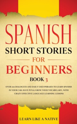 Spanish Short Stories For Beginners Book 3: Over 100 Dialogues And Daily Us...