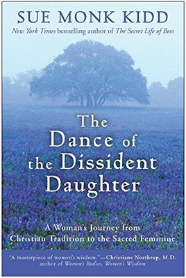 The Dance of the Dissident Daughter: A Woman's Jour by Kidd, Sue Monk 006064589X