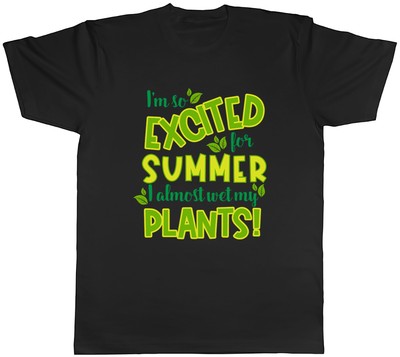 I'm So Excited For Summer I Almost Wet My Plants Funny Mens Unisex T-Shirt Tee