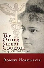 The Other Side of Courage: The Saga of Elizabeth Blackwell Robert