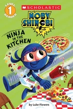 Ninja in the Kitchen (Moby Shinobi: Scholastic Reader, Level 1) - Flowers, L...