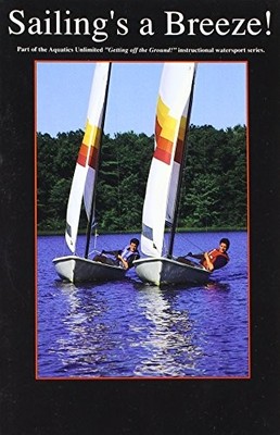 SAILING'S A BREEZE (BOOK) (GETTING OFF THE GROUND) By Aquatics Unlimited **NEW**