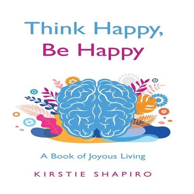 Think Happy Be Happy A Book of Joyous Living Kirstie Shapiro Hard